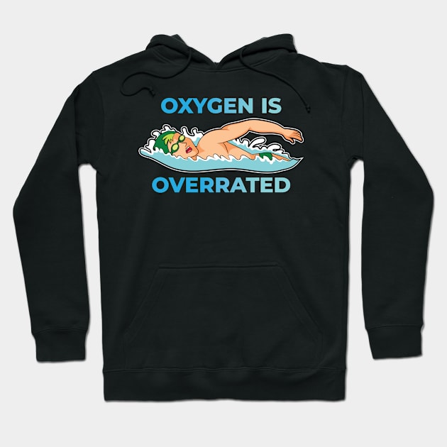 Oxygen Is Overrated Swimming Quote Hoodie by petervanderwalk